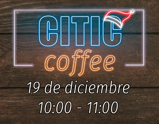CITIC Christmas Coffee 2024: Llamada a la participación CITIC Christmas Coffee 2024: Llamada a la participación