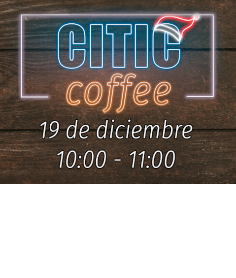 CITIC Christmas Coffee 2024: Llamada a la participación CITIC Christmas Coffee 2024: Llamada a la participación